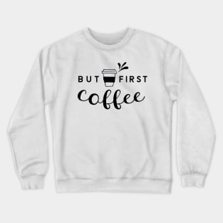 But First Coffee Crewneck Sweatshirt
